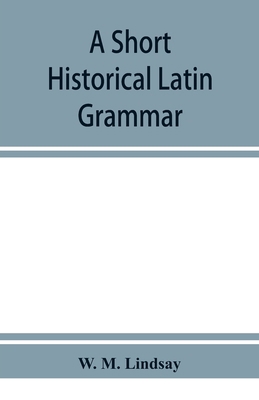 A short historical Latin grammar 9353951674 Book Cover