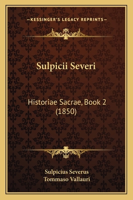 Sulpicii Severi: Historiae Sacrae, Book 2 (1850) [Latin] 1165665778 Book Cover