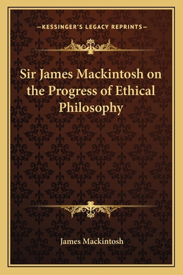 Sir James Mackintosh on the Progress of Ethical... 1162795220 Book Cover