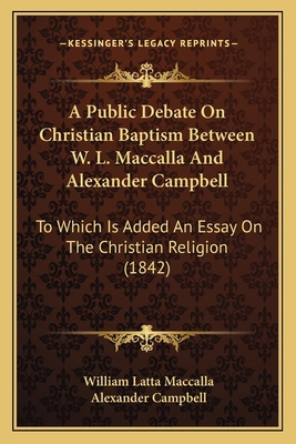 A Public Debate On Christian Baptism Between W.... 1165276585 Book Cover