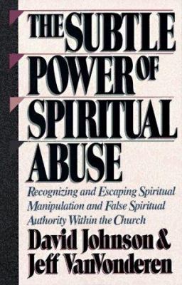 The Subtle Power of Spiritual Abuse 1556611609 Book Cover
