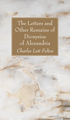 The Letters and Other Remains of Dionysius of A... 1606084429 Book Cover