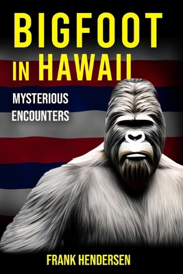 Bigfoot in Hawaii: Mysterious Encounters B0CQ6B9Q8Z Book Cover