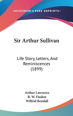 Sir Arthur Sullivan: Life Story, Letters, And R... 1104351757 Book Cover