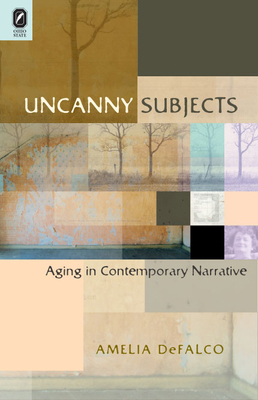 Uncanny Subjects: Aging in Contemporary Narrative 0814211135 Book Cover