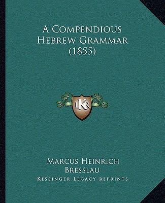 A Compendious Hebrew Grammar (1855) 1164666835 Book Cover