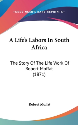 A Life's Labors In South Africa: The Story Of T... 112022070X Book Cover