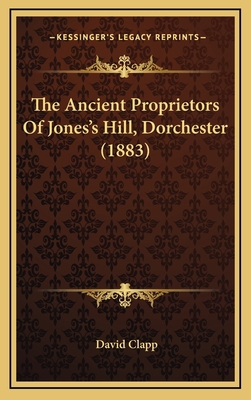 The Ancient Proprietors Of Jones's Hill, Dorche... 1168923808 Book Cover