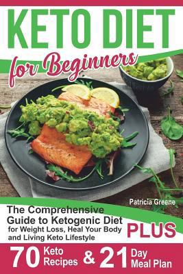 Keto Diet for Beginners: The Comprehensive Guide to Ketogenic Diet for Weight Loss, Heal Your Body and Living Keto Lifestyle PLUS 70 Keto Recipes & 21-Day Meal Plan Program 1798746220 Book Cover