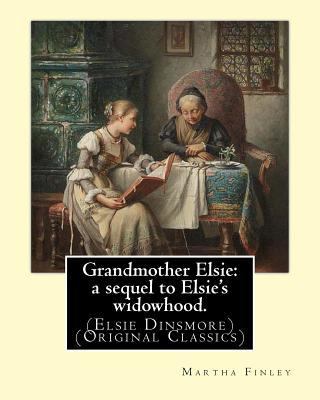 Grandmother Elsie: a sequel to Elsie's widowhoo... 1539420876 Book Cover