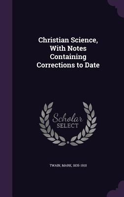 Christian Science, With Notes Containing Correc... 1355433606 Book Cover