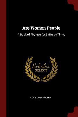 Are Women People: A Book of Rhymes for Suffrage... 1375416871 Book Cover