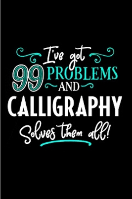 Paperback I've got 99 problems and calligraphy solves them all: calligraphy practice lined journal blank lined notebook diary planner morden lettering notepad ... workbook sketch lettering designs A gag gifts Book