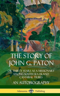 The Story of John G. Paton: Or Thirty Years as ... 035974804X Book Cover