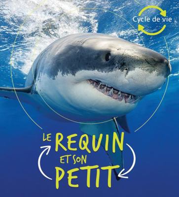 Cycle de Vie: Le Requin Et Son Petit [French] 1443187496 Book Cover