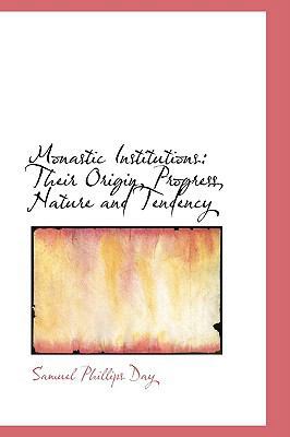 Monastic Institutions: Their Origin, Progress, ... 1103075349 Book Cover