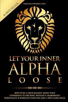 Alpha Male: Stop Being a Wuss - Let Your Inner ... 1520132808 Book Cover
