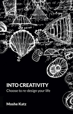 Into Creativity: Choose to re-design your life 9655981401 Book Cover