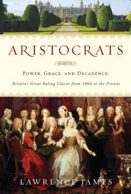 Aristocrats: Power, Grace, and Decadence: Brita... 0312583796 Book Cover