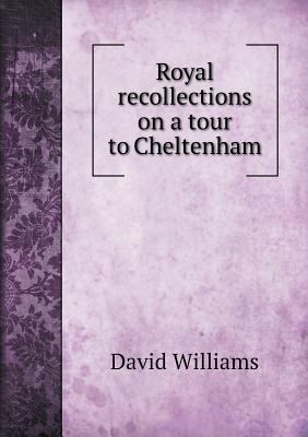 Royal recollections on a tour to Cheltenham 5518751001 Book Cover