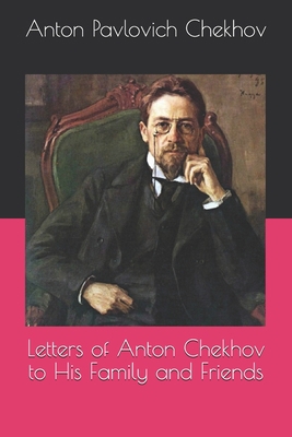 Letters of Anton Chekhov to His Family and Friends B08RRDF6W9 Book Cover