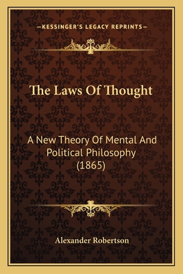 The Laws Of Thought: A New Theory Of Mental And... 1165080974 Book Cover