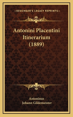 Antonini Placentini Itinerarium (1889) [Latin] 1169021239 Book Cover