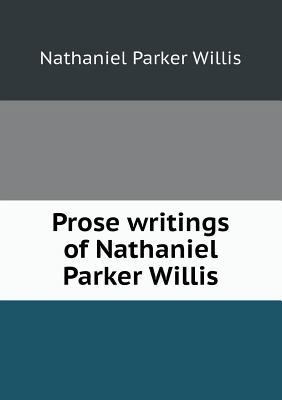 Prose Writings of Nathaniel Parker Willis 5518447701 Book Cover