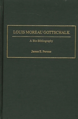 Louis Moreau Gottschalk: A Bio-Bibliography 0313318247 Book Cover