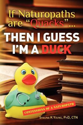 If Naturopaths are "Quacks"... Then I Guess I'm... 1470093359 Book Cover