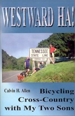 Westward Ha!: Bicycling Cross-Country with My T... 0595210546 Book Cover