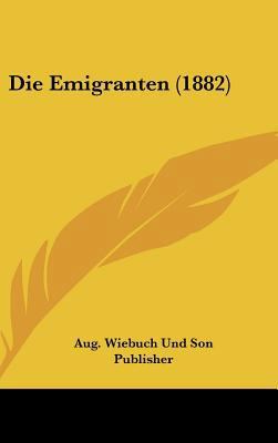 Die Emigranten (1882) [German] 116250367X Book Cover