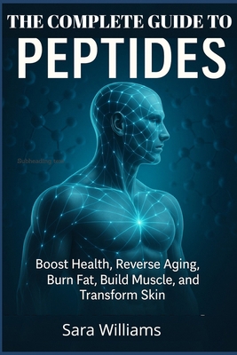 The Complete Guide To Peptides: Boost Health, R... B0FPCL4ZXZ Book Cover