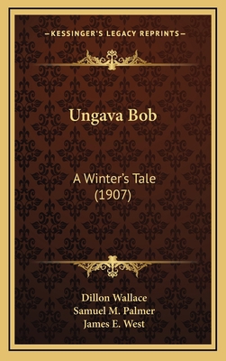 Ungava Bob: A Winter's Tale (1907) 1164376837 Book Cover