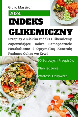 Indeks Glikemiczny: Przepisy o Niskim Indeks Gl... [Polish] B0CS9T2WGN Book Cover