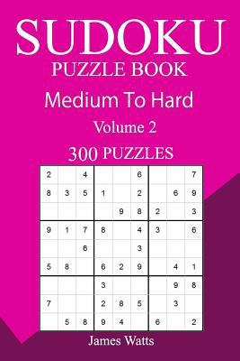 300 Medium to Hard Sudoku Puzzle Book 1717191363 Book Cover