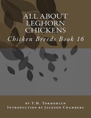 All About Leghorn Chickens: Chicken Breeds Book 16 1533225613 Book Cover