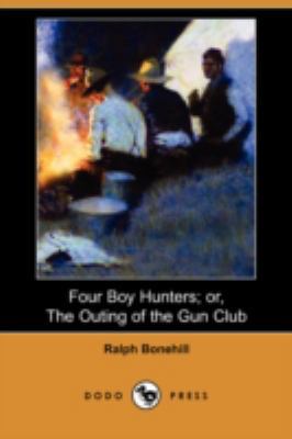 Four Boy Hunters; Or, the Outing of the Gun Clu... 1406591998 Book Cover