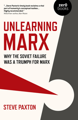 Unlearning Marx: Why the Soviet Failure Was a T... 178904541X Book Cover