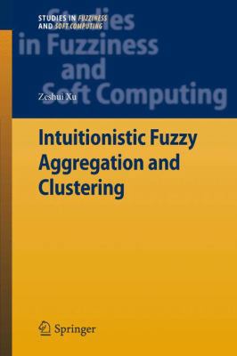 Intuitionistic Fuzzy Aggregation and Clustering 3642284051 Book Cover