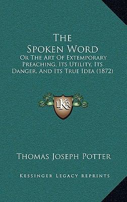 The Spoken Word: Or The Art Of Extemporary Prea... 1165685019 Book Cover