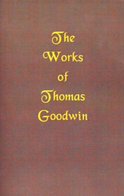 The Works of Thomas Goodwin 1589600819 Book Cover