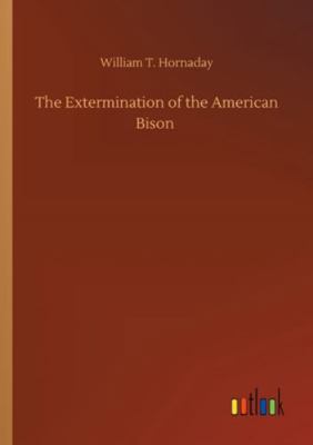 The Extermination of the American Bison 3752310685 Book Cover