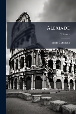 Alexiade: Oversat Fra Græsk Og Forsynet Med His... [Danish] 1178757528 Book Cover