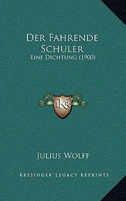 Der Fahrende Schuler: Eine Dichtung (1900) [German] 1167650972 Book Cover