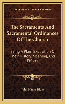 The Sacraments And Sacramental Ordinances Of Th... 1163415731 Book Cover