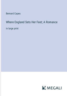 Where England Sets Her Feet; A Romance: in larg... 3387309163 Book Cover