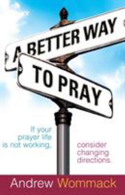 A Better Way to Pray: If Your Prayer Life Is No... 1577948343 Book Cover