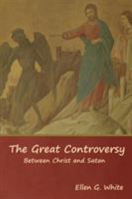 The Great Controversy; Between Christ and Satan 1644391074 Book Cover