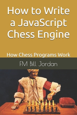 How to Write a JavaScript Chess Engine: How Che... B08L3ZWHXN Book Cover